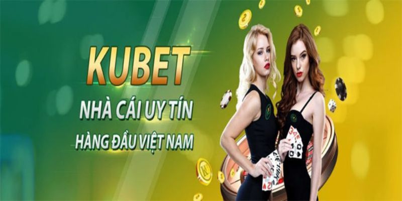 Tại sao chọn nhà cái Kubet để chơi cá cược?