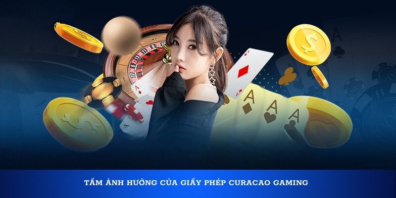 Tầm ảnh hưởng của giấy phép Curacao Gaming