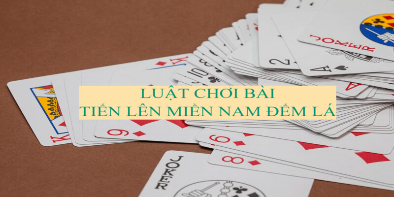 Luật chơi tiến lên đếm lá chuẩn nhất 