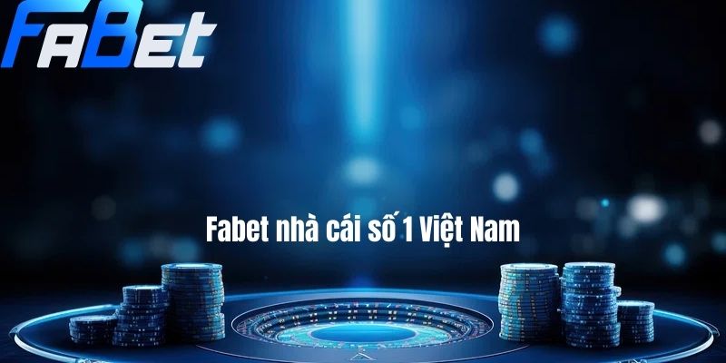 Fabet nhà cái số 1 Việt Nam