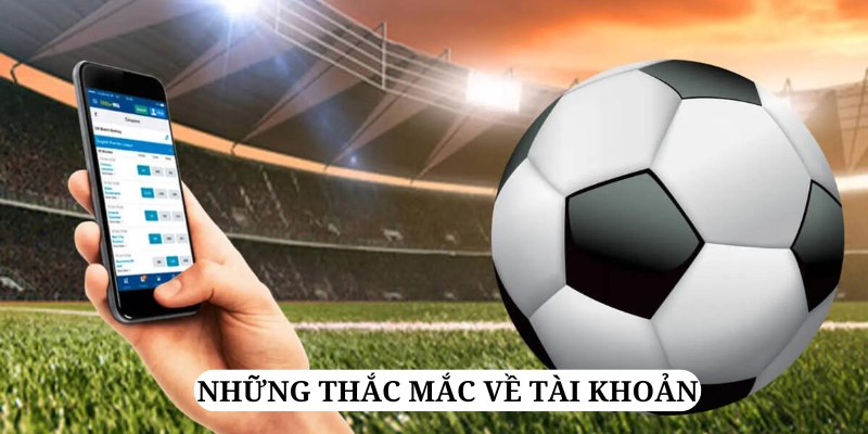 Câu hỏi thường gặp Tài khoản người chơi là điều được quan tâm hàng đầu